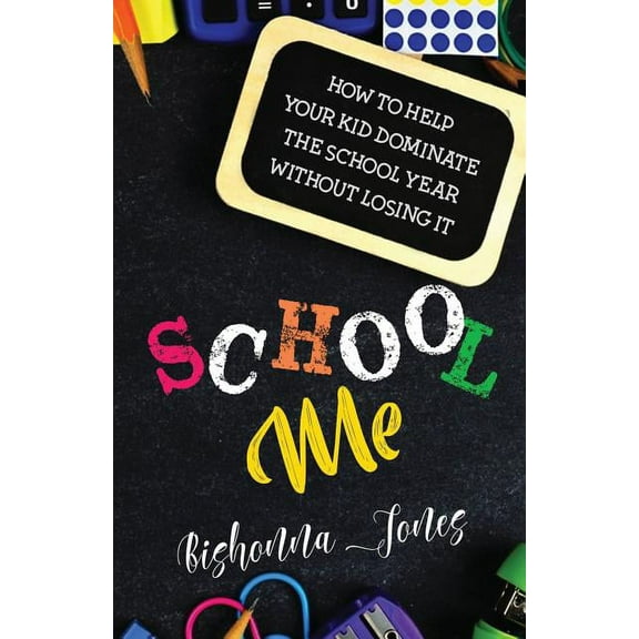 School Me: How to Help Your Kid Dominate the School Year Without Losing It, (Paperback)