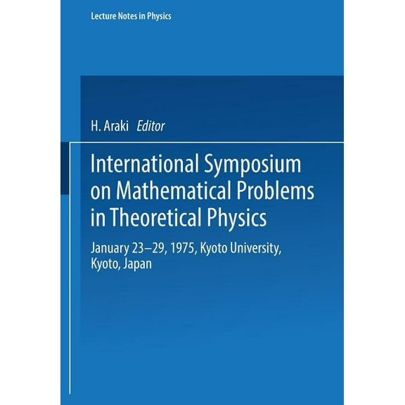 Lecture Notes in Physics International Symposium on Mathematical Problems in Theoretical Physics: January 23-29, 1975, Kyoto University, Kyoto/Ja, Book 39, (Paperback)