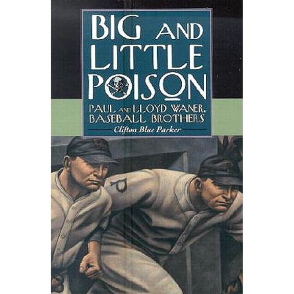 Pre-Owned Big and Little Poison: Paul and Lloyd Waner, Baseball Brothers (Paperback) by Clifton Blue Parker