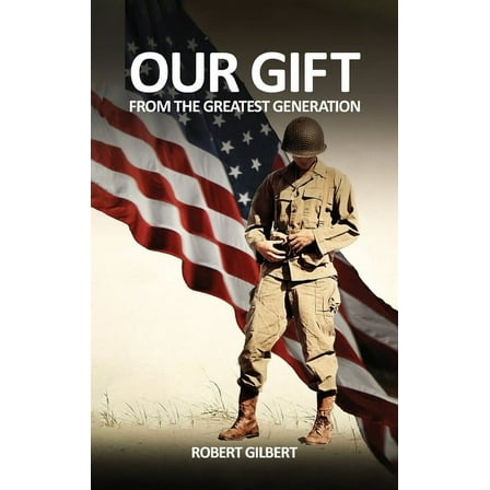 Our Gift: From The Greatest Generation, (Hardcover)