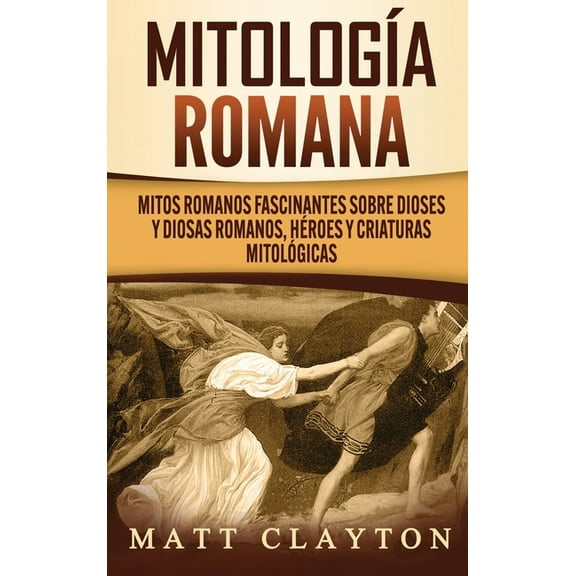 Mitología romana: Mitos romanos fascinantes sobre dioses y diosas romanos, héroes y criaturas mitológicas (Hardcover)