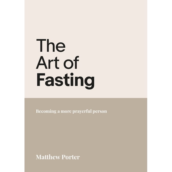 The Art of Fasting: Becoming a More Prayerful Person, (Paperback)