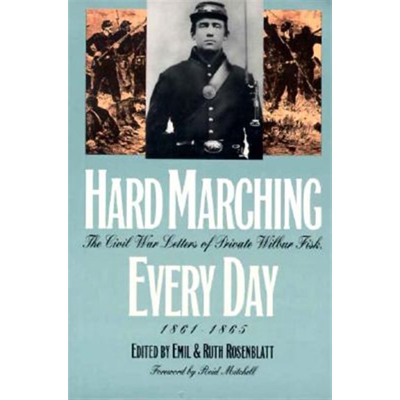 Pre-Owned Hard Marching Every Day : The Civil War Letters of Private Wilbur Fisk, 1861-1865