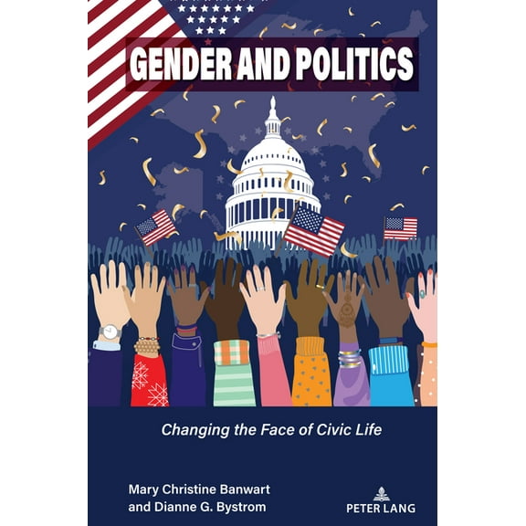 Frontiers in Political Communication Gender and Politics: Changing the Face of Civic Life, Book 52, (Hardcover)
