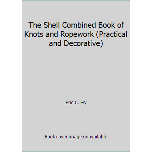 Pre-Owned The Shell Combined Book of Knots and Ropework (Practical and Decorative) (Hardcover) 0715381970 9780715381977