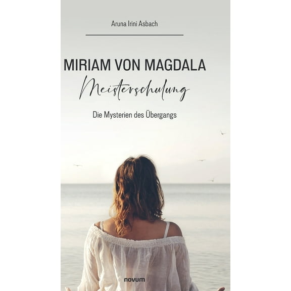 Miriam von Magdala Meisterschulung: Die Mysterien des Übergangs, (Hardcover)
