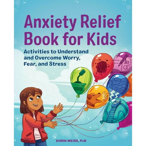 Anxiety Relief Book for Kids: Activities to Understand and Overcome Worry, Fear, and Stress, (Paperback)