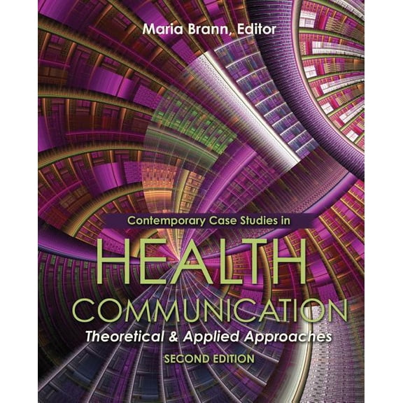 Contemporary Case Studies in Health Communication: Theoretical and Applied Approaches, (Paperback)