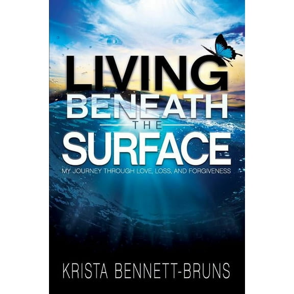 Living Beneath the Surface: My Journey Through Love, Loss, and Forgiveness, (Paperback)