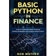 thumbnail image 1 of Pre-Owned Basic Python in Finance: How to Implement Financial Trading Strategies and Analysis using Python (Paperback) 1699920257 9781699920251, 1 of 1
