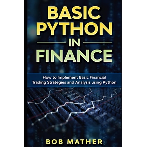 Pre-Owned Basic Python in Finance: How to Implement Financial Trading Strategies and Analysis using Python (Paperback) 1699920257 9781699920251