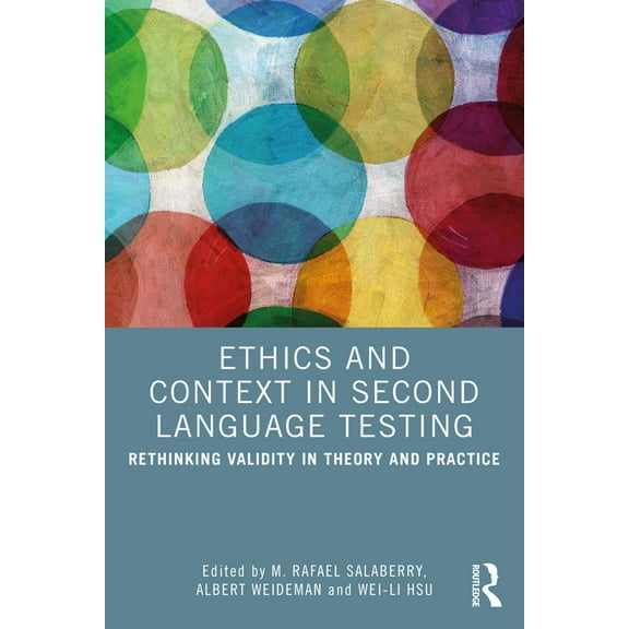 Ethics and Context in Second Language Testing: Rethinking Validity in Theory and Practice, (Paperback)