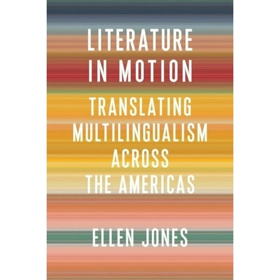 Literature Now Literature in Motion: Translating Multilingualism Across the Americas, (Hardcover)