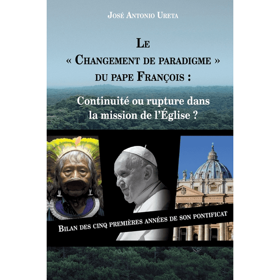Le "changement de paradigme" du Pape FranƧois: continuitĆ© ou rupture dans la mission de l'Ćglise ?: Bilan des cinq premiĆØres annĆ©es de son pontificat (Paperback)