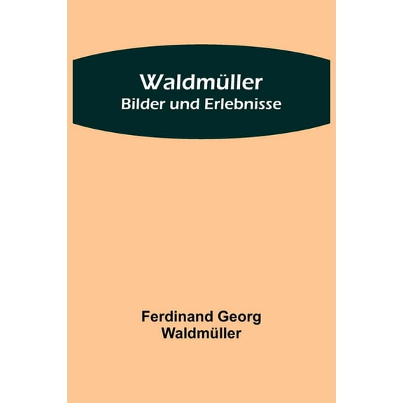 Waldmüller: Bilder und Erlebnisse, (Paperback)