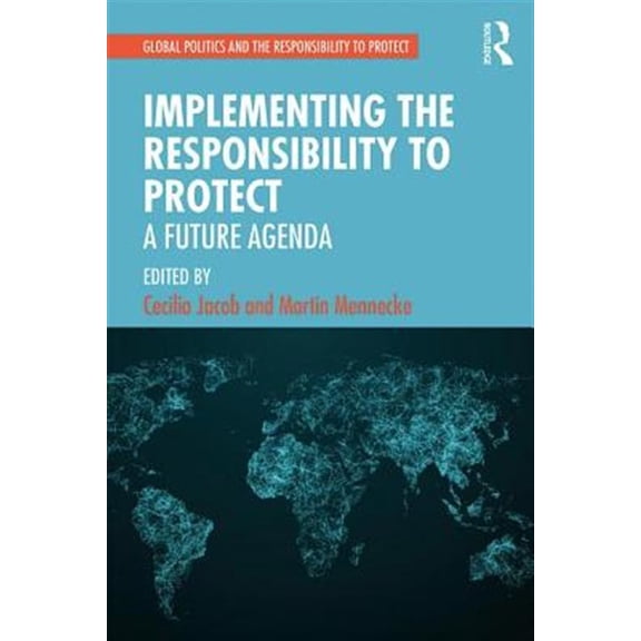 Pre-Owned Global Politics and the Responsibility t Implementing the Responsibility to Protect: A Future Agenda, (Paperback)