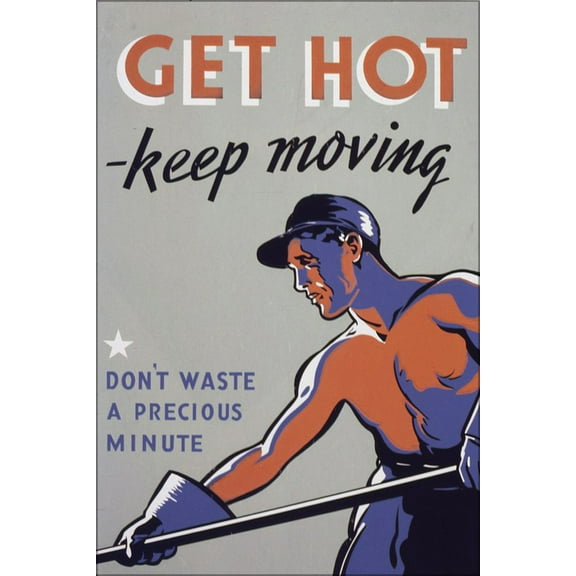 24"x36" Gallery Poster, Get hot keep moving Don't waste a minute propaganda 1942