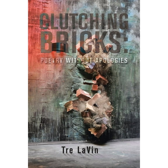 Clutching Bricks : Poetry Without Apologies