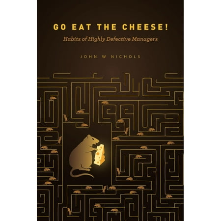 Go Eat The Cheese!: Habits of Highly Defective Managers -