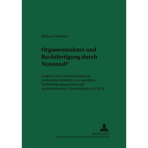 Recht Und Medizin: Organentnahme und Rechtfertigung durch Notstand?: Zugleich eine Untersuchung zum Konkurrenzverhaeltnis von speziellen Rechtfertigungsgruenden und rechtfertigendem Notstand gem. § 34