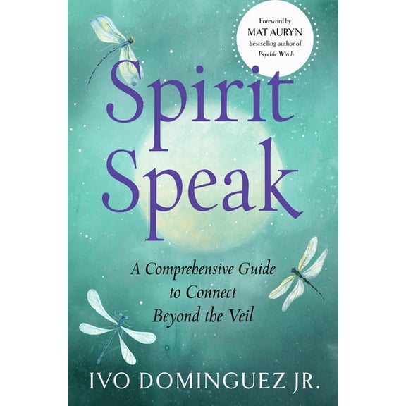 Spirit Speak: A Comprehensive Guide to Connect Beyond the Veil, (Paperback)