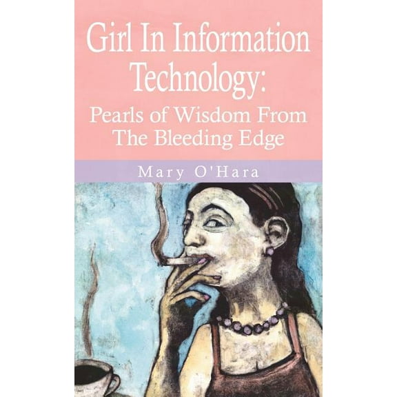Girl In Information Technology: Pearls of Wisdom From The Bleeding Edge (Paperback)