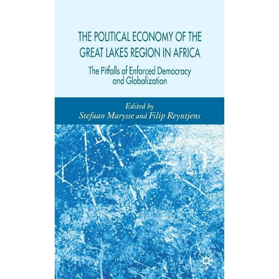 The Political Economy of the Great Lakes Region in Africa: The Pitfalls of Enforced Democracy and Globalization, (Hardcover)