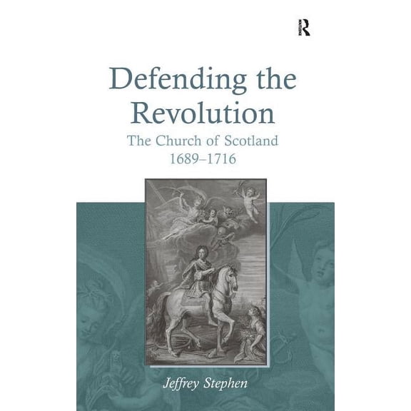 Defending the Revolution: The Church of Scotland 1689�1716, (Hardcover)