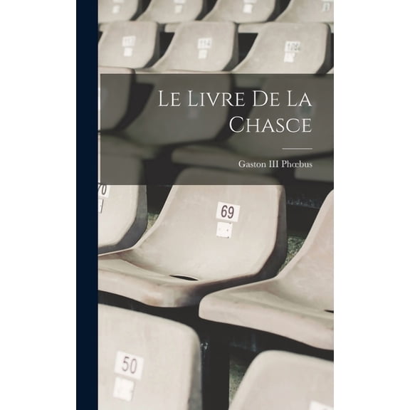 Le Livre De La Chasce (Hardcover)