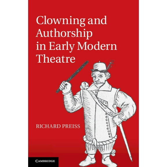 Clowning and Authorship in Early Modern Theatre, (Paperback)