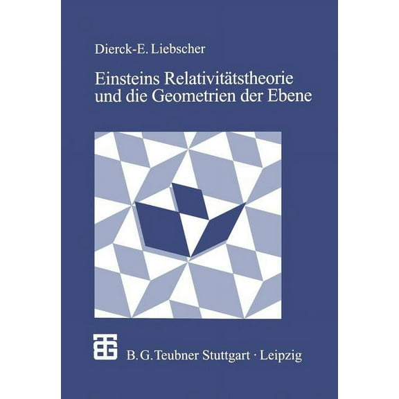Einsteins RelativitÃ¤tstheorie Und Die Geometrien Der Ebene: Illustrationen Zum Wechselspiel Von Geometrie Und Physik, (Paperback)