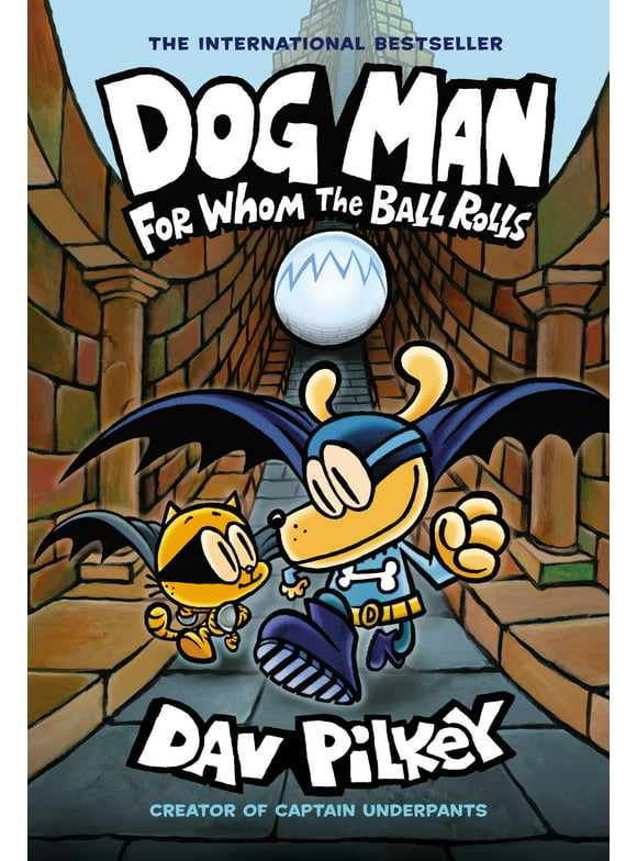 Dog Man: Dog Man: For Whom the Ball Rolls: A Graphic Novel (Dog Man #7): From the Creator of Captain Underpants: Volume 7 (Hardcover)