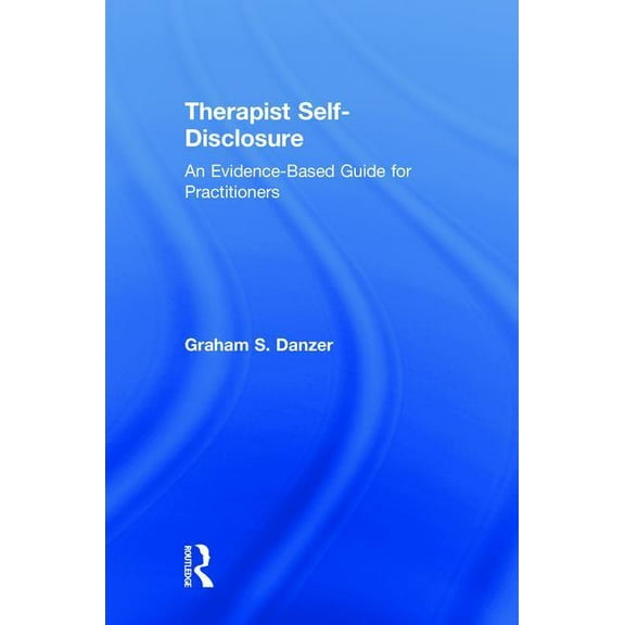 Therapist Self-Disclosure: An Evidence-Based Guide for Practitioners, (Hardcover)