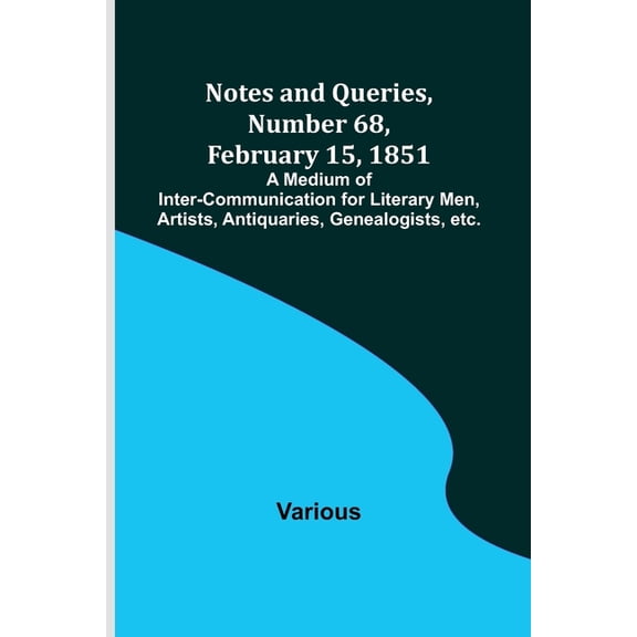 Notes and Queries, Number 68, February 15, 1851; A Medium of Inter-communication for Literary Men, Artists, Antiquaries,, (Paperback)