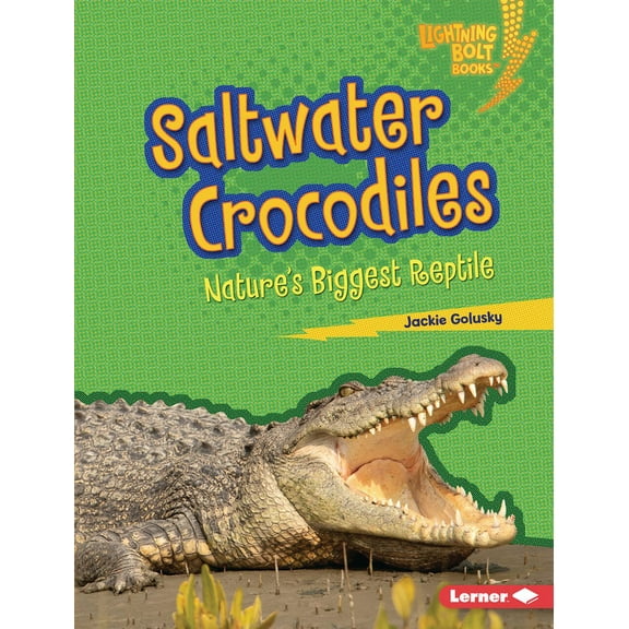 Lightning Bolt Books (R) -- Nature' Saltwater Crocodiles: Nature's Biggest Reptile, (Hardcover)