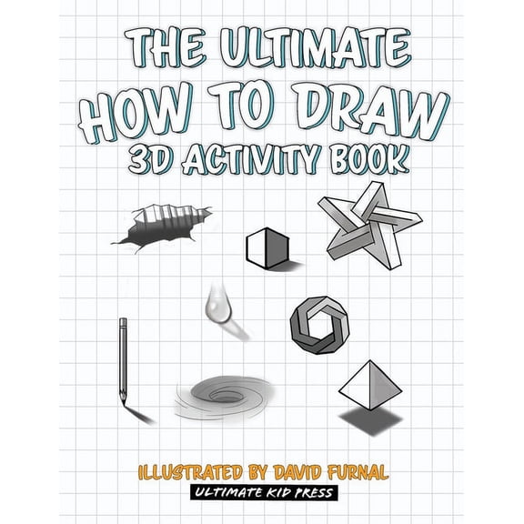 The Ultimate How To Draw 3D Activity Book: Learn Step by Step How to Draw in 3D Using Shading and Perspective, (Paperback)