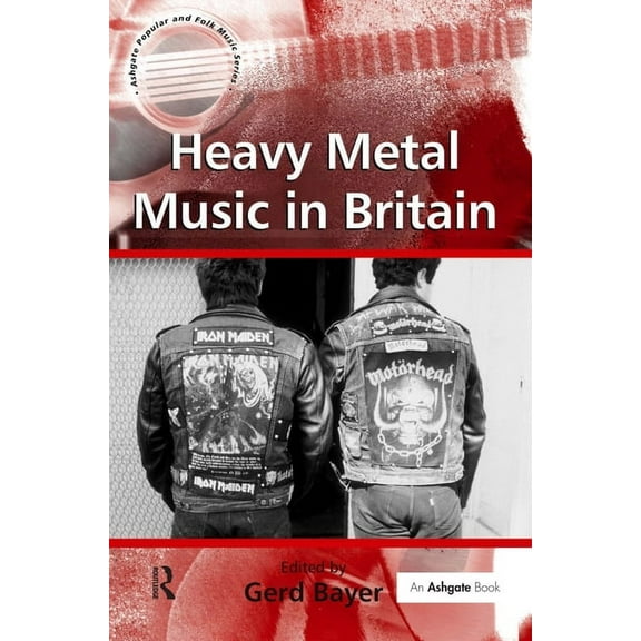 Ashgate Popular and Folk Music Heavy Metal Music in Britain, (Hardcover)