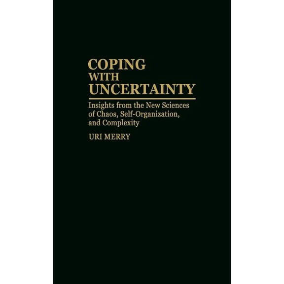 Coping with Uncertainty: Insights from the New Sciences of Chaos, Self-Organization, and Complexity, (Hardcover)