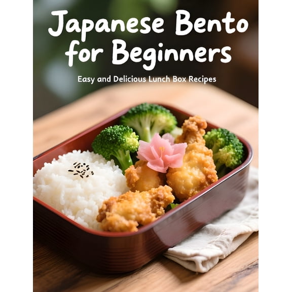 Japanese Bento for Beginners: : Easy and Delicious Lunch Box Recipes, (Paperback)