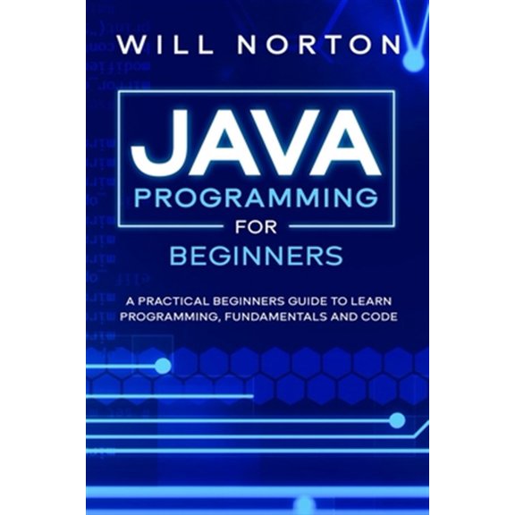 Pre-Owned Java Programming for beginners: A piratical beginners guide to learn programming, fundamentals and (Paperback) by Will Norton