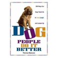 thumbnail image 1 of Pre-Owned Dog People Do It Better: 200 ways our dogs teach us to love, laugh, and loosen up (Paperback) 159337206X 9781593372064, 1 of 1