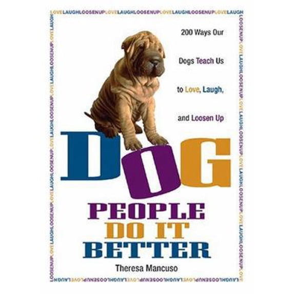 Pre-Owned Dog People Do It Better: 200 ways our dogs teach us to love, laugh, and loosen up (Paperback) 159337206X 9781593372064