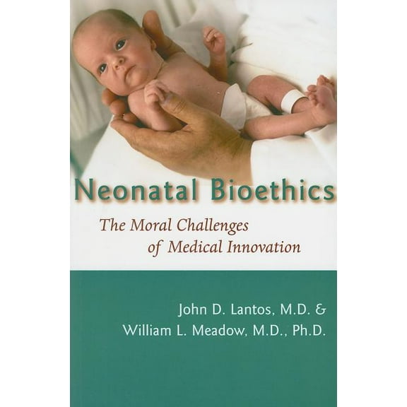 Bioethics Neonatal Bioethics: The Moral Challenges of Medical Innovation, (Paperback)