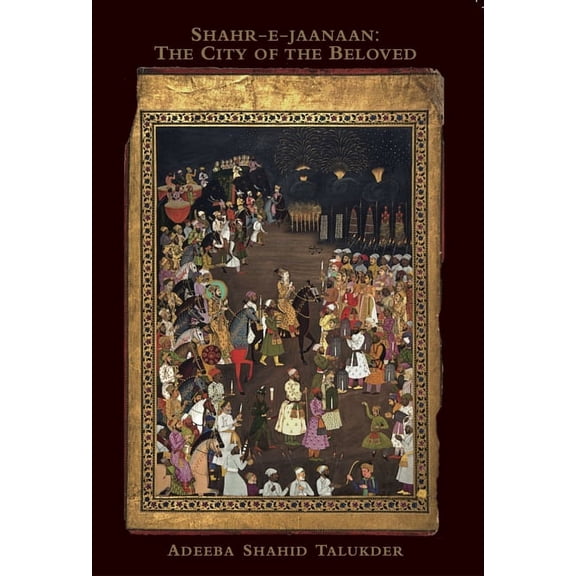 Shahr-E-Jaanaan : The City of the Beloved (Paperback)