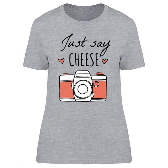 Just Say Cheese Cute Design T-Shirt Women -Image by Shutterstock, Female x-Large
