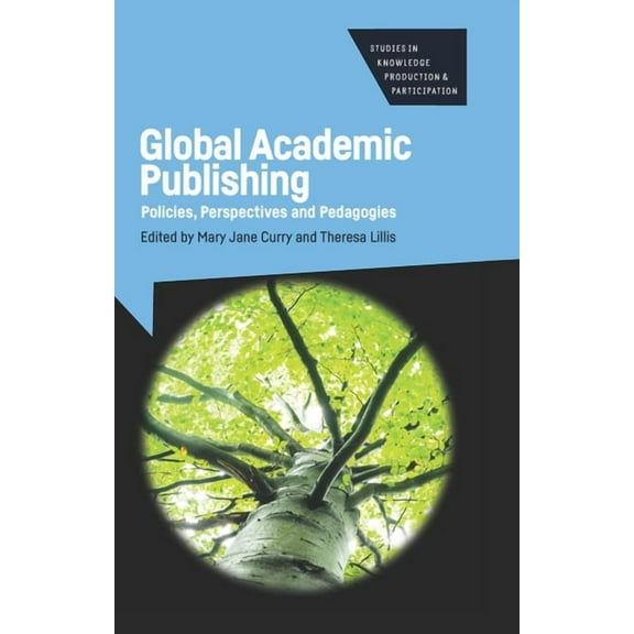 Studies in Knowledge Production and Part Global Academic Publishing: Policies, Perspectives and Pedagogies, Book 1, (Paperback)