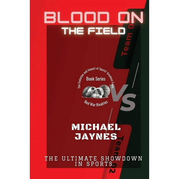 Red War Rivalries: The Evolution and Imp Blood on the Field: The Ultimate Showdown in Sports, Book 3, (Paperback)