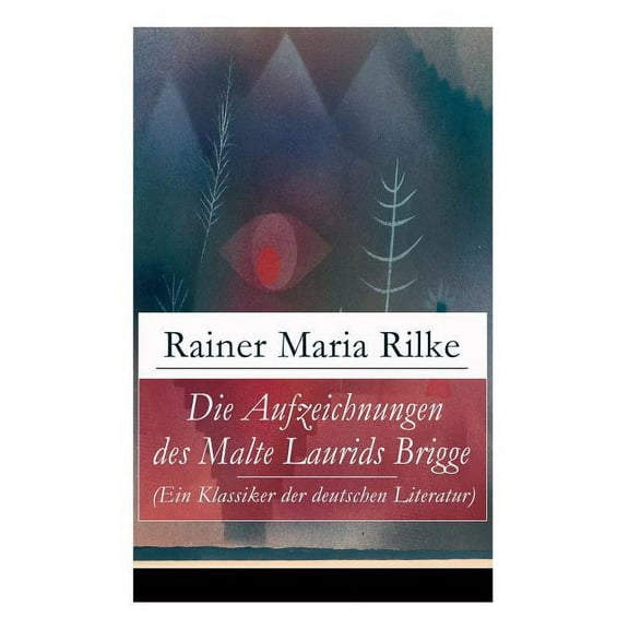 Die Aufzeichnungen des Malte Laurids Brigge (Ein Klassiker der deutschen Literatur): Prosagedichte in Tagebuchform, (Paperback)