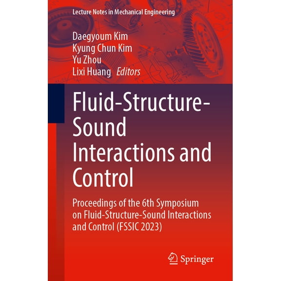 Lecture Notes in Mechanical Engineering Fluid-Structure-Sound Interactions and Control: Proceedings of the 6th Symposium on Fluid-Structure-Sound Interactions a, (Paperback)