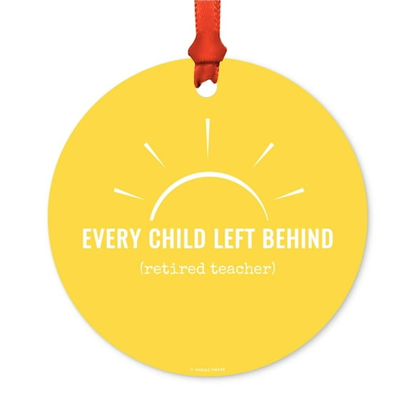Round Metal Christmas Ornament, Every Child Left Behind (Retired Teacher), Includes Ribbon and Gift Bag